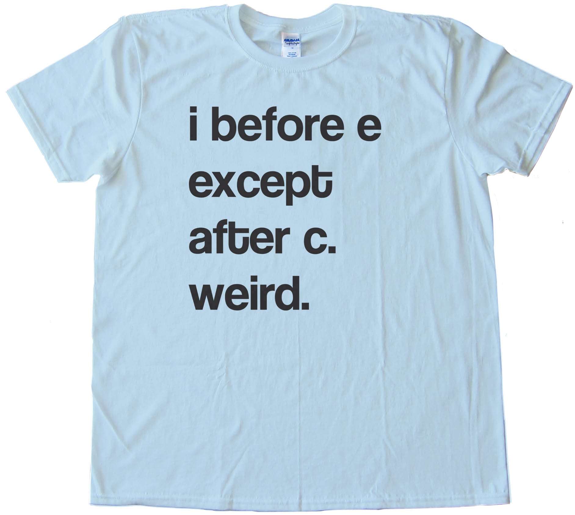 I Before E Except After C Weird. - Tee Shirt